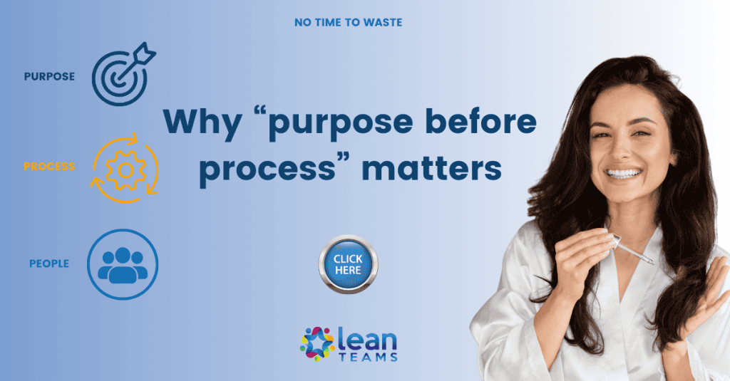 Purpose before process in lean team workflow for efficiency.